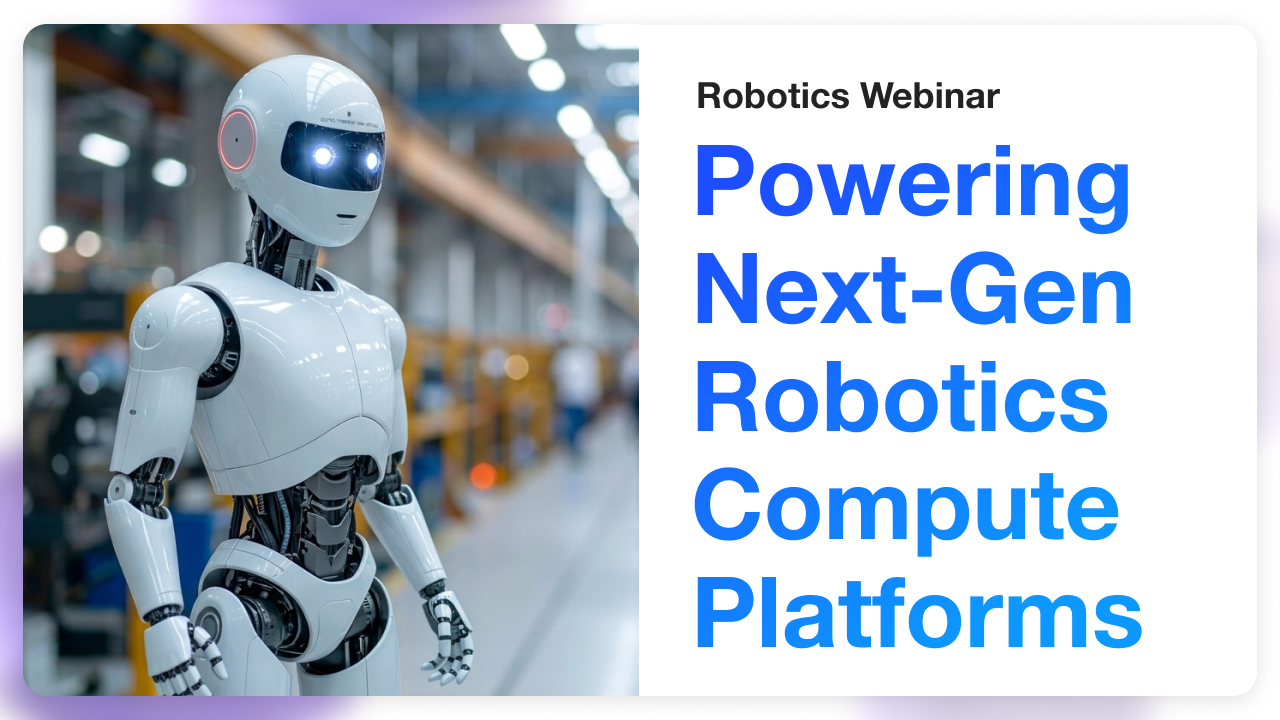 Webinar - Next-Gen Robotics Compute Platforms